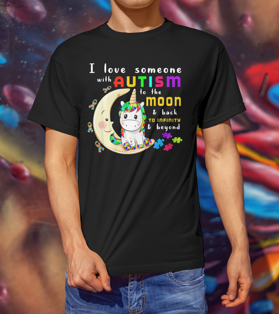 I Love Someone With Autism To The Moon And Back To Infinity And Beyond Unicorn T-Shirt