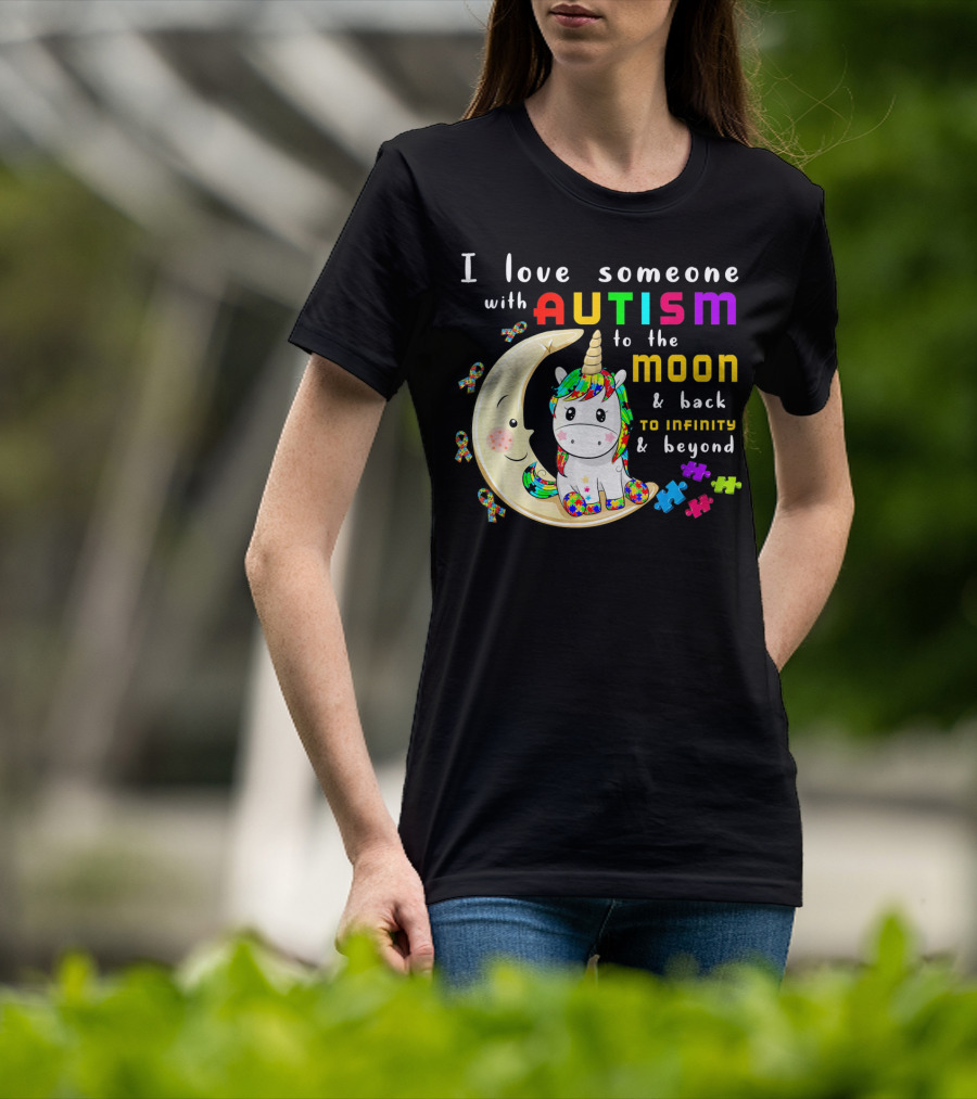 I Love Someone With Autism To The Moon And Back To Infinity And Beyond Unicorn T-Shirt
