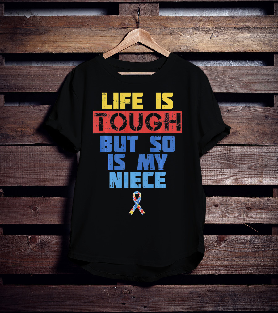 Life Is Tough But So Is My Niece Autism Awareness T-Shirt