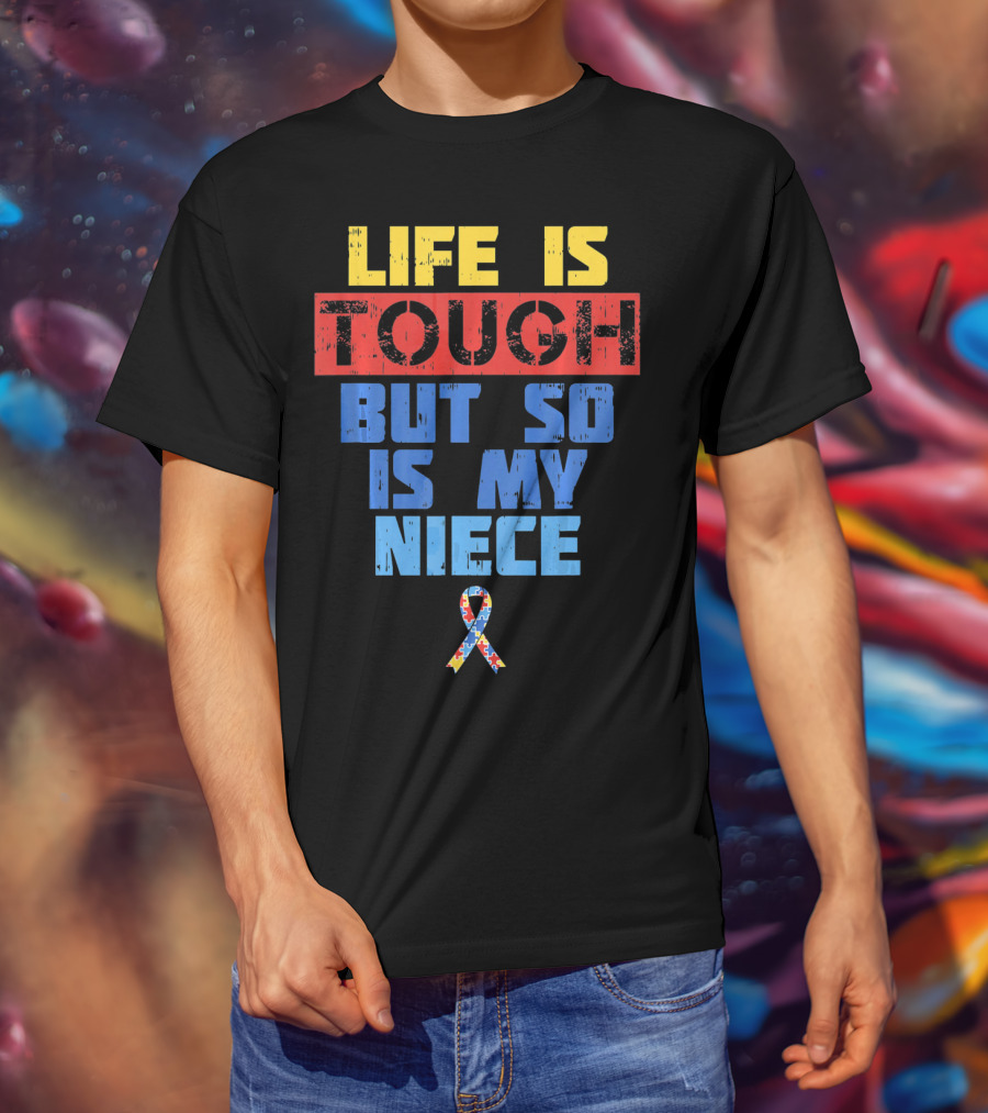 Life Is Tough But So Is My Niece Autism Awareness T-Shirt
