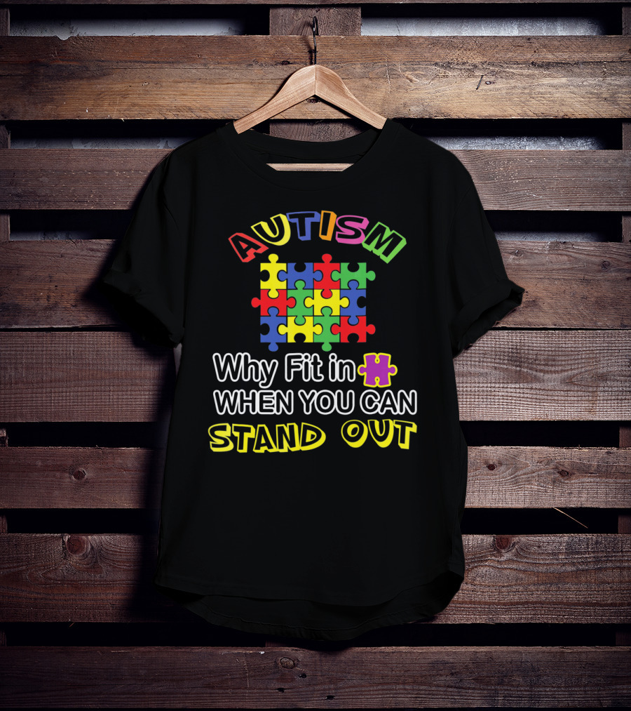 AUTISM Puzzle Why Fit In When You Can Stand Out T-Shirt