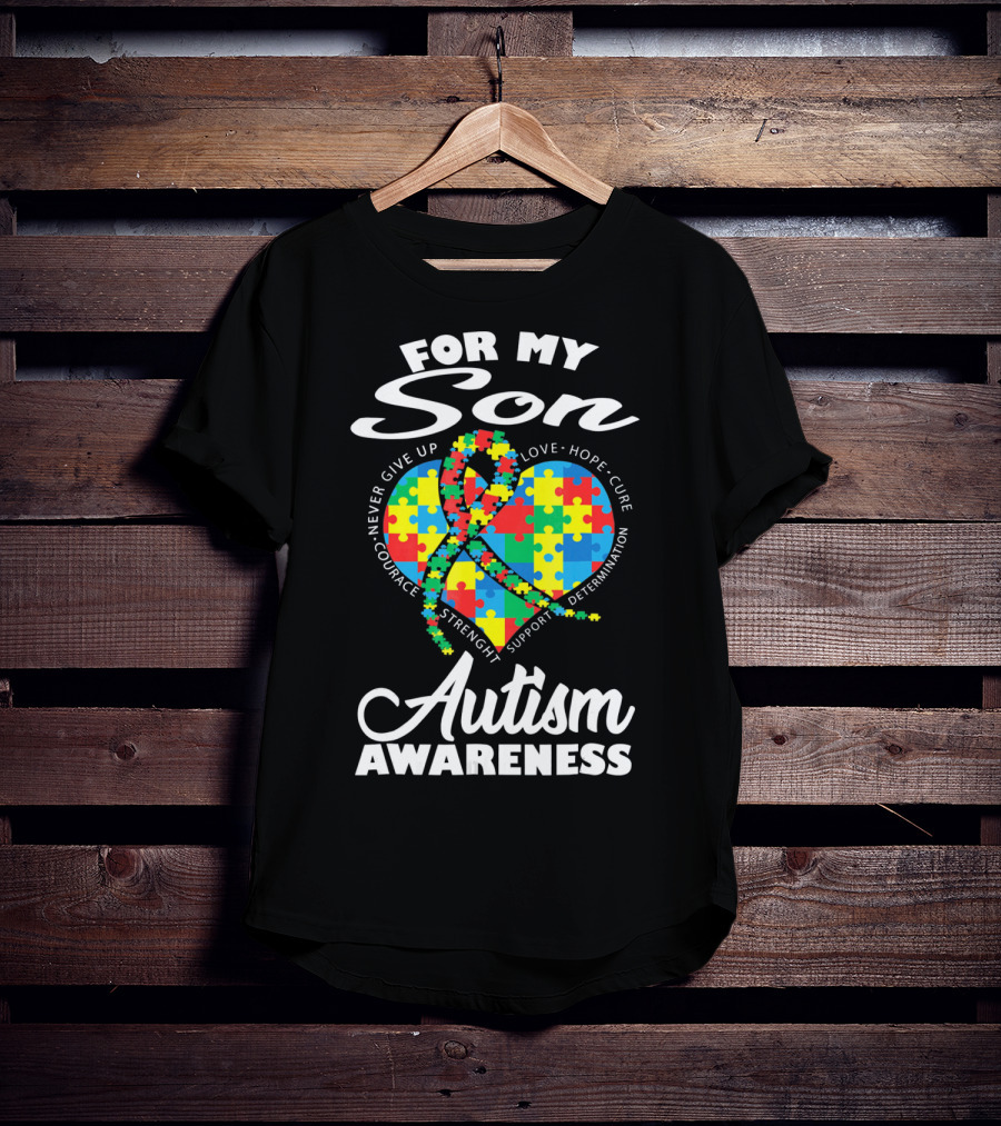 For My Son Never Give Up Courage Strength Autism Awareness Heart Love Hope Cure T-Shirt
