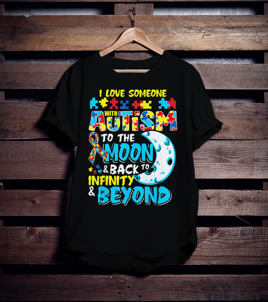 I Love Someone With Autism To The Moon And Back To Infinity And Beyond T-Shirt