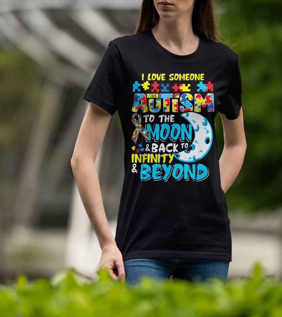 I Love Someone With Autism To The Moon And Back To Infinity And Beyond T-Shirt