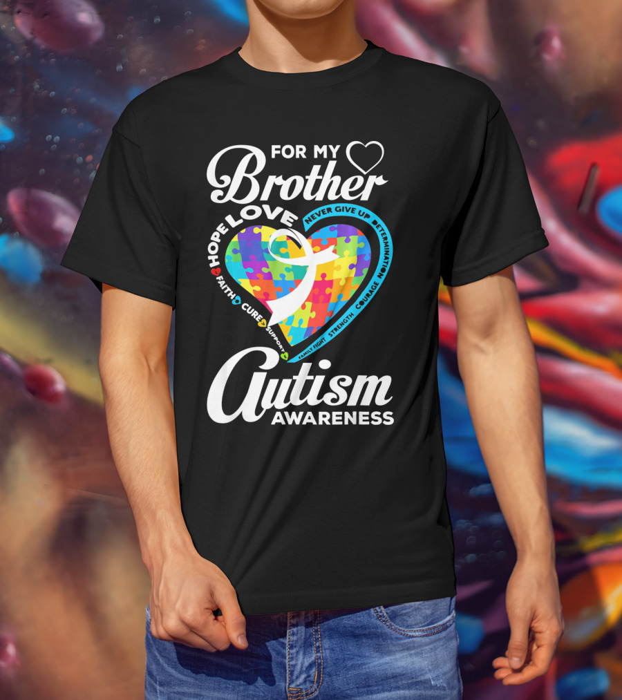 For My Brother Love Hope Faith Cure Support Autism Awareness Puzzle Heart T-Shirt