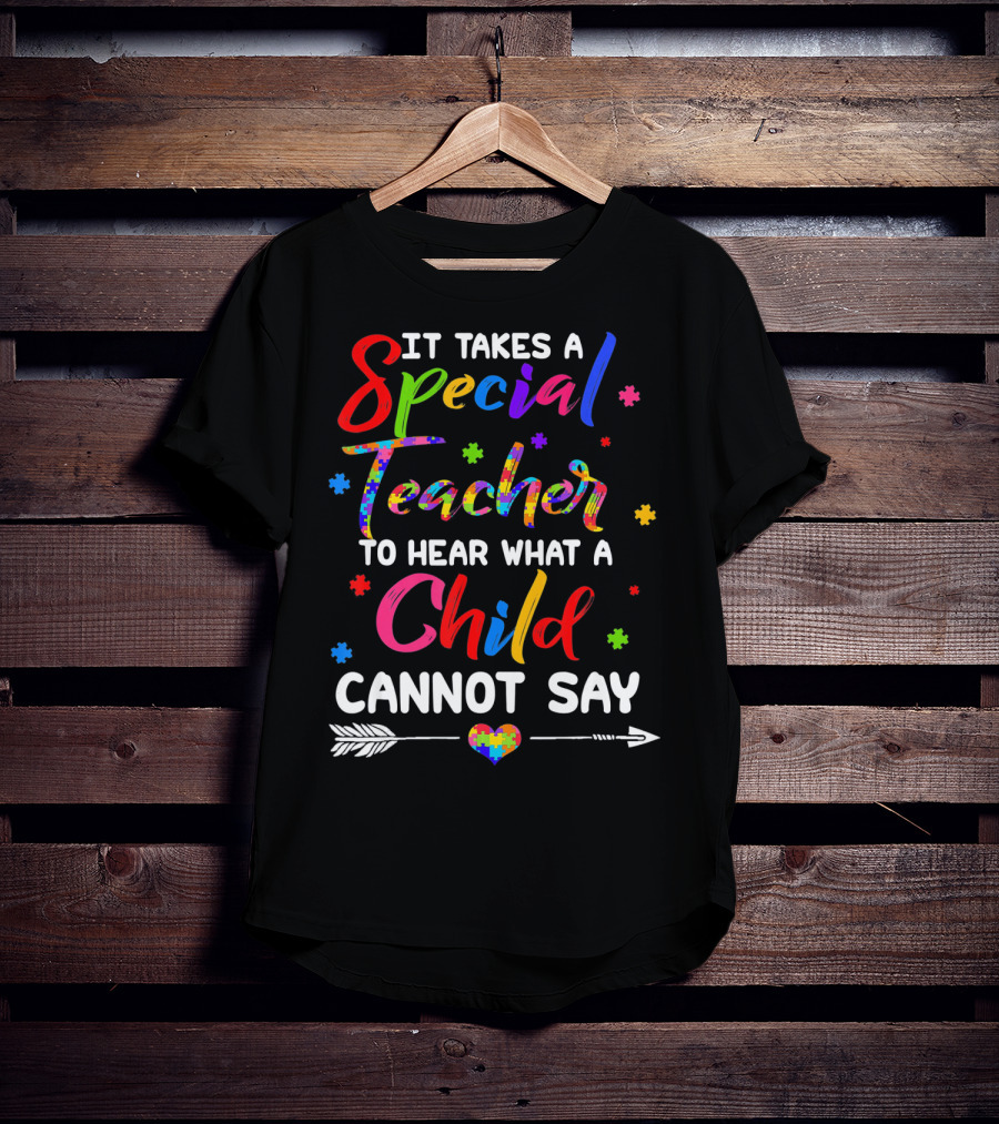 It Takes A Special Teacher To Hear What A Child Cannot Say Autism Awareness T-Shirt