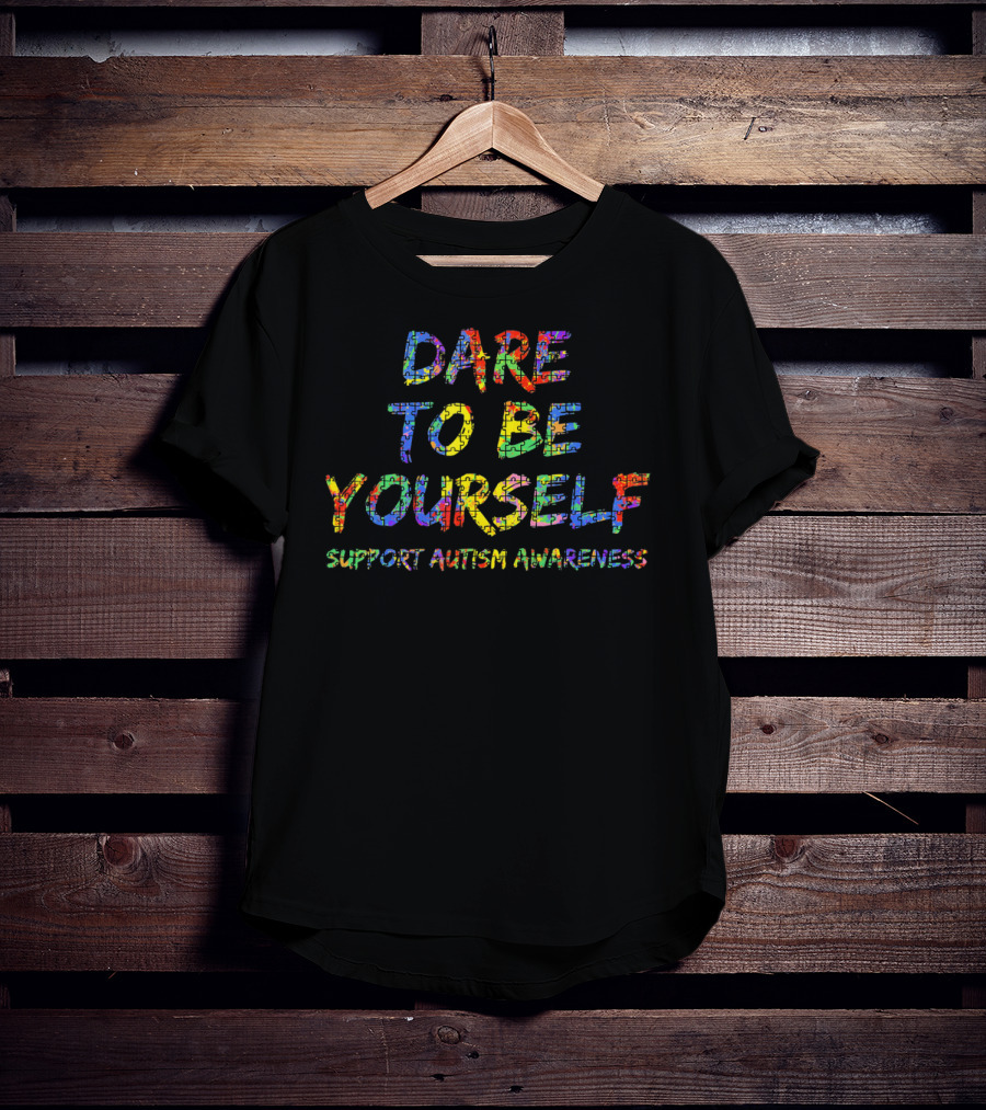 Dare To Be Yourself Support Autism Awareness T-Shirt
