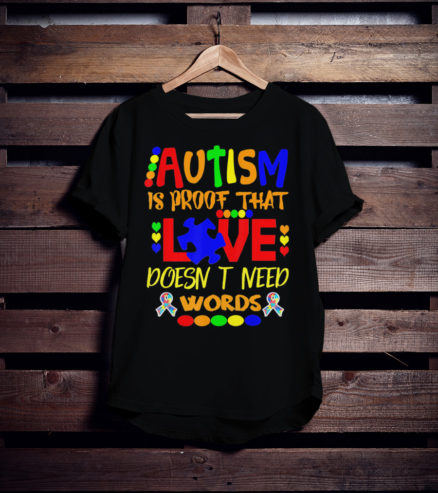 AUTISM Is Proof That LOVE Doesn't Need Words T-Shirt