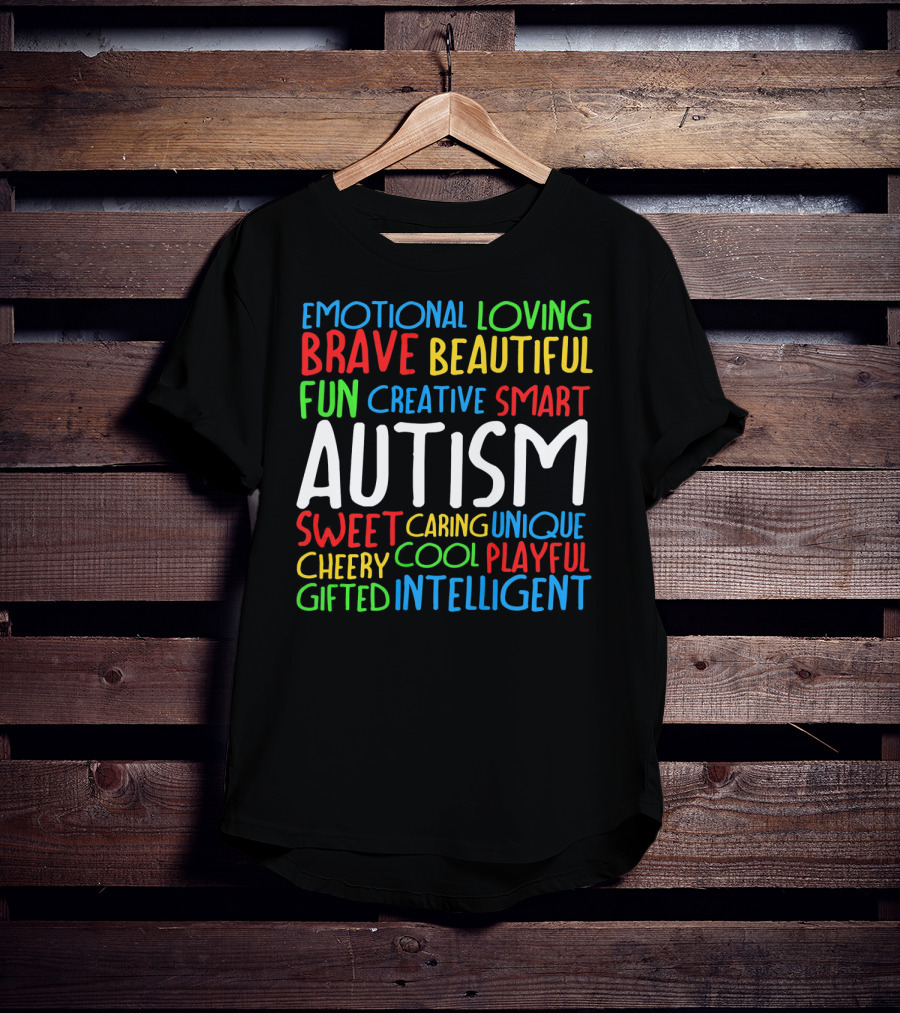 Emotional Loving Brave Beautiful Fun Creative Smart Autism Sweet Caring Unique Cheery Cool Playful Gifted Intelligent T-Shirt