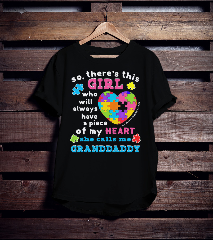 So There's This Girl Who Will Always Have A Piece Of My Heart She Calls Me Granddaddy Autism Awareness T-Shirt