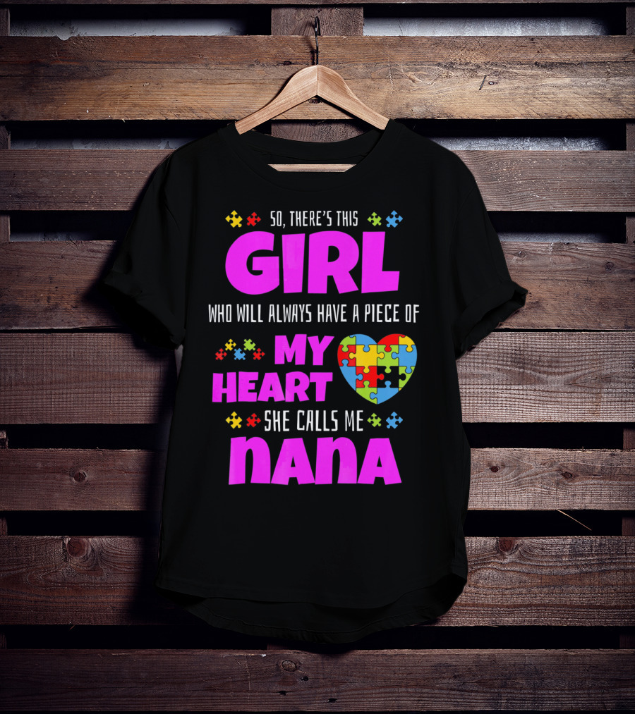So There's This Girl Who Will Always Have A Piece Of My Heart She Calls Me Nana Autism Awareness T-Shirt