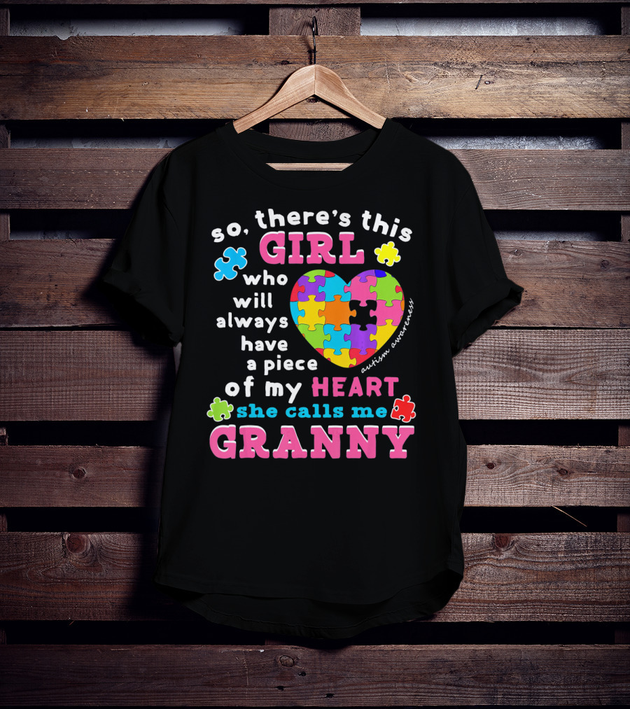 So There's This Girl Who Will Always Have A Piece Of My Heart She Calls Me Granny Autism Awareness Puzzle Heart T-Shirt