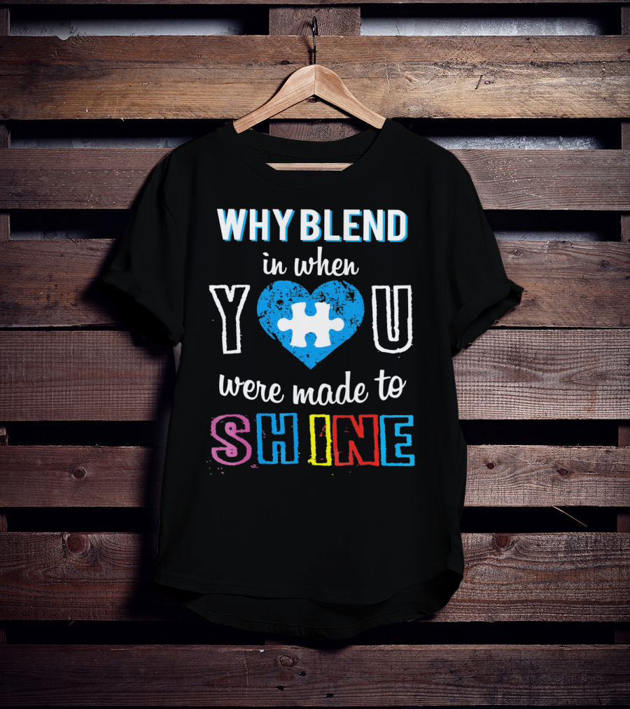 Why Blend IN When You Were Made To Shine Autism Puzzle Heart T-Shirt