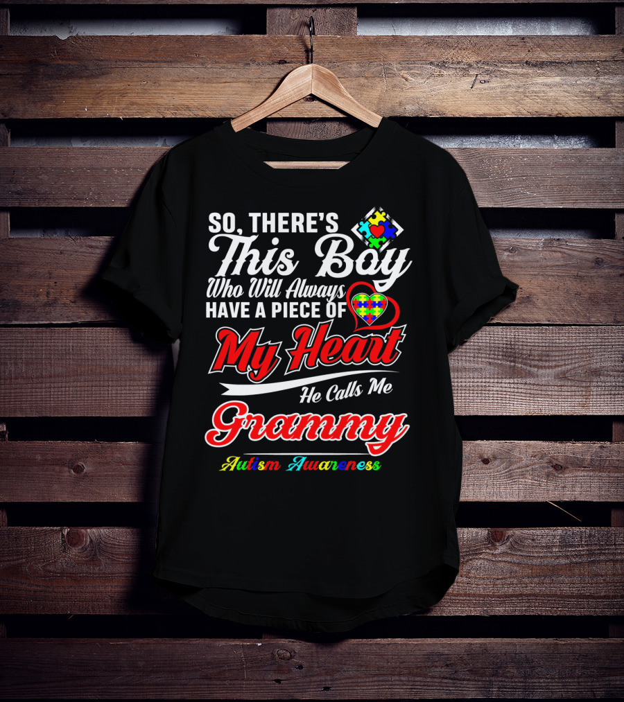 So There's This Boy Who Will Always Have A Piece Of My Heart He Calls Me Grammy Autism Awareness T-Shirt