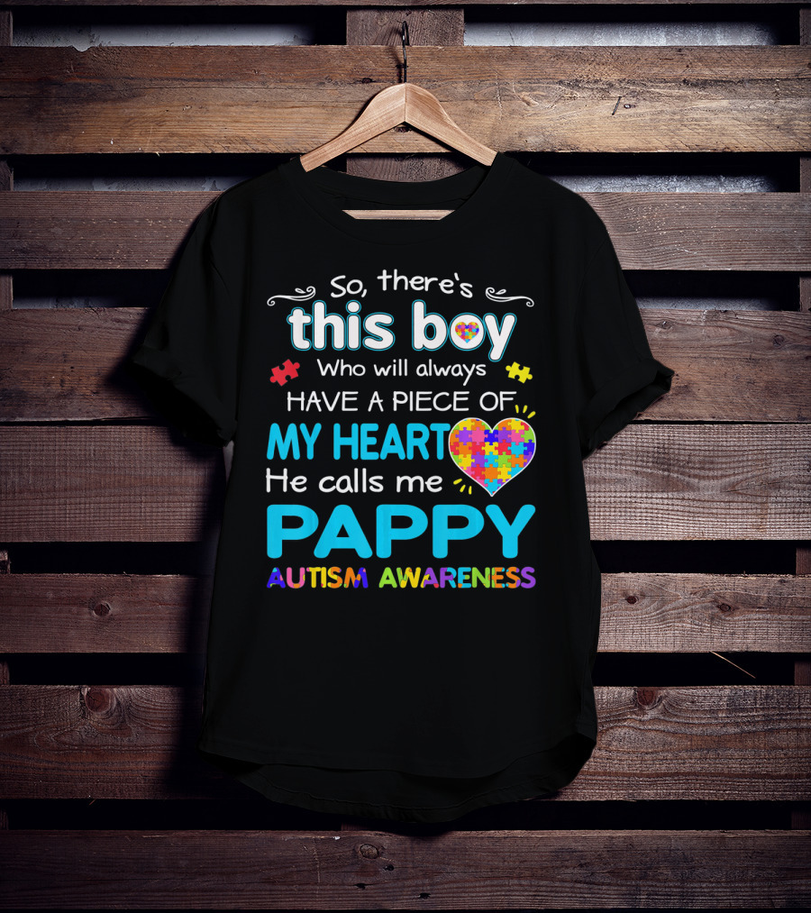 So There's This Boy Who Will Always Have A Piece Of My Heart He Calls Me Pappy Autism Awareness T-Shirt
