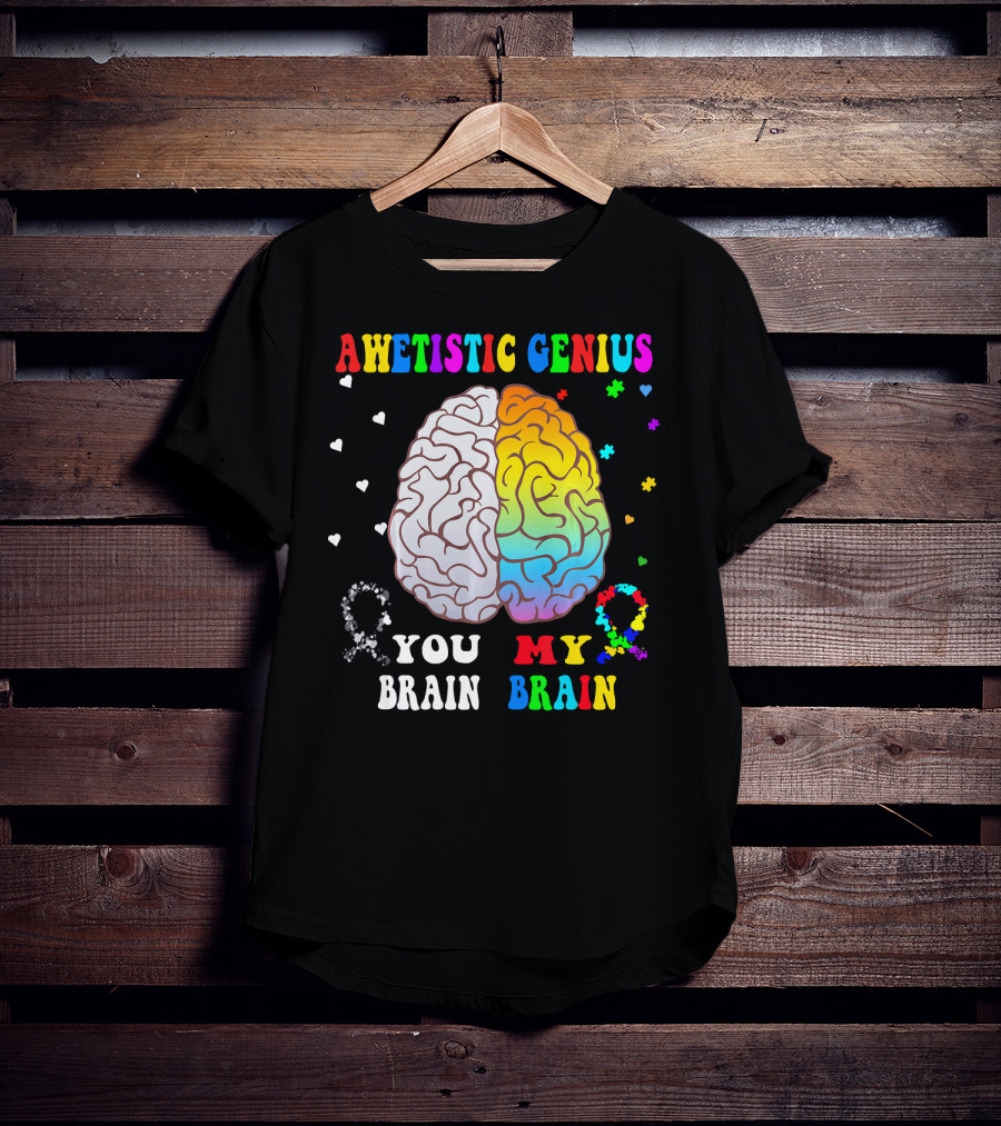 Awetistic Genius You Brain My Brain T-Shirt