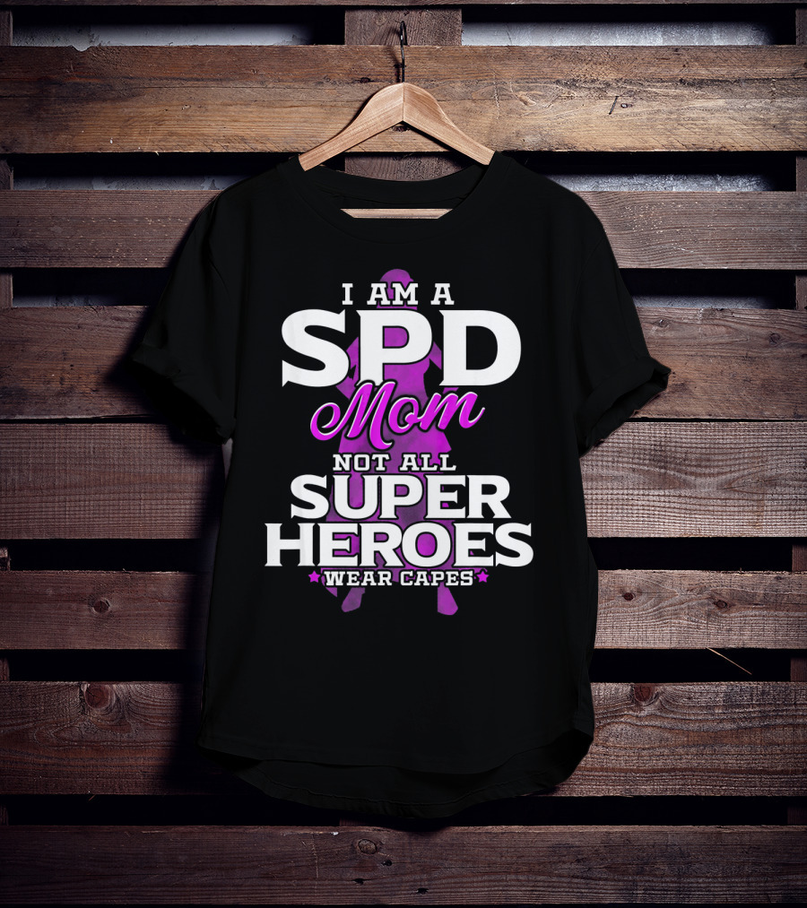 I Am A SPD Mom Not All Super Heroes Wear Capes T-Shirt
