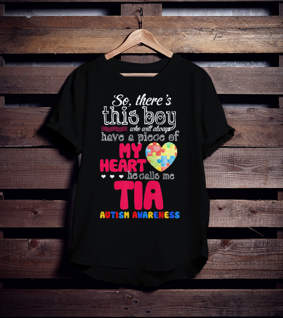 So There’s This Boy Who Will Always Have A Piece Of My Heart He Calls Me Tia Autism Awareness T-Shirt