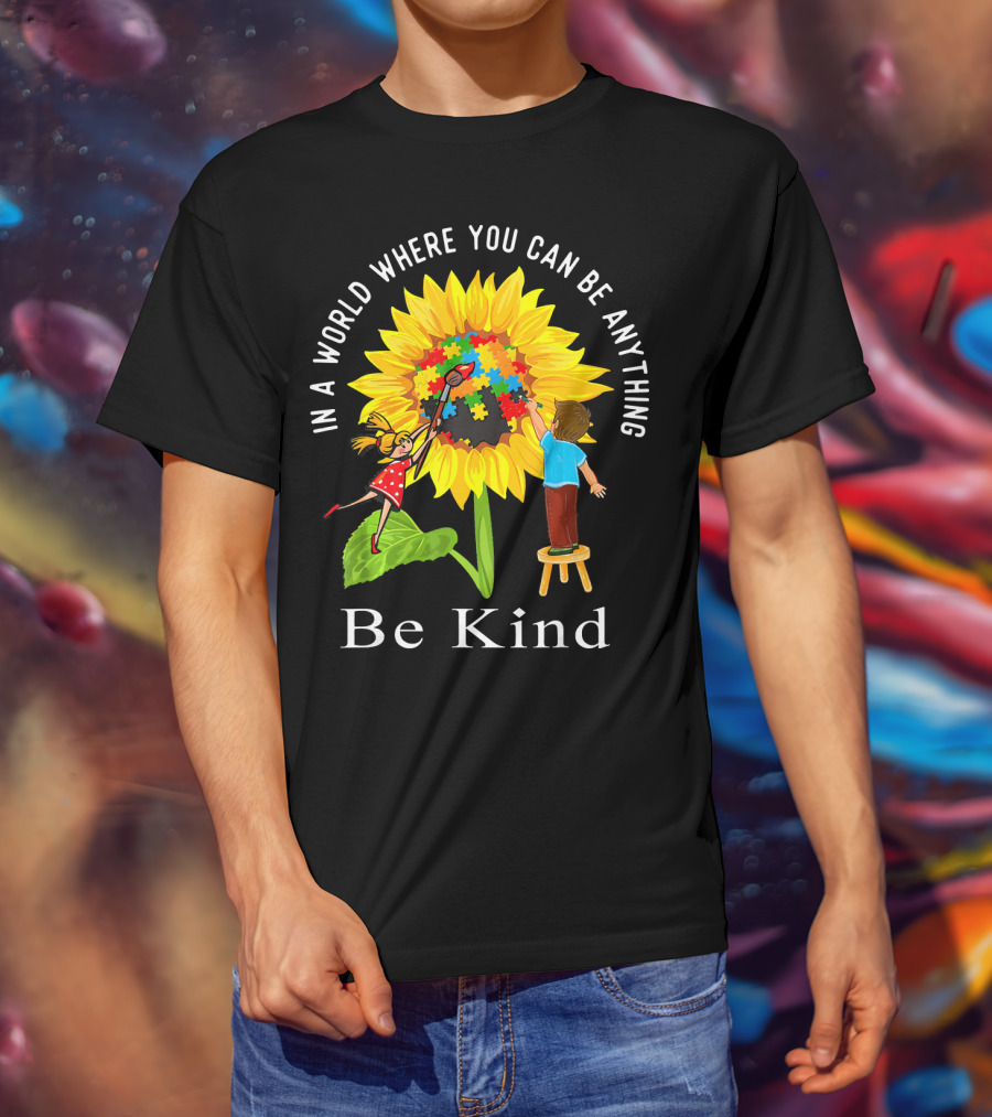 Be Kind In A World Where You Can Be Anything Sunflower Autism Awareness T-Shirt