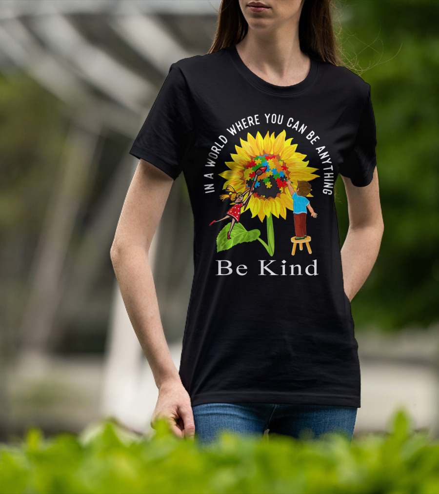 Be Kind In A World Where You Can Be Anything Sunflower Autism Awareness T-Shirt