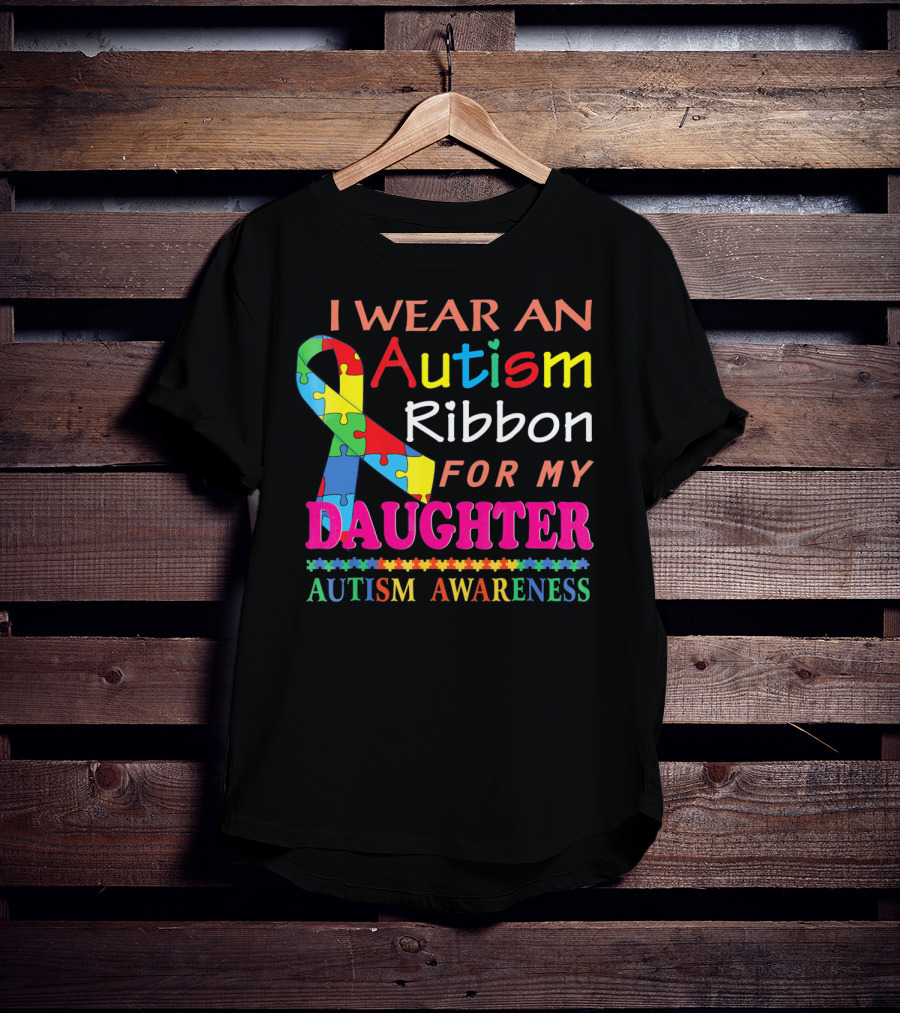 I Wear An Autism Ribbon For My Daughter Autism Awareness T-Shirt