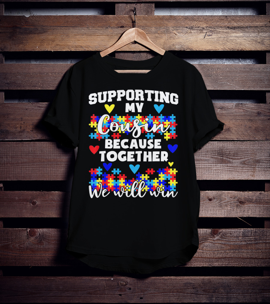 Supporting My Cousin Because Together We Will Win Autism Awareness T-Shirt