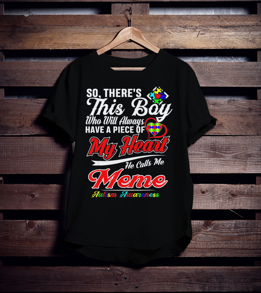 So There's This Boy Who Will Always Have A Piece Of My Heart He Calls Me Meme Autism Awareness T-Shirt