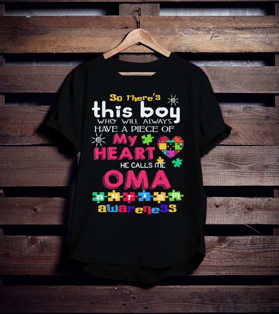So There's This Boy Who Will Always Have A Piece Of My Heart He Calls Me Oma Autism Awareness T-Shirt
