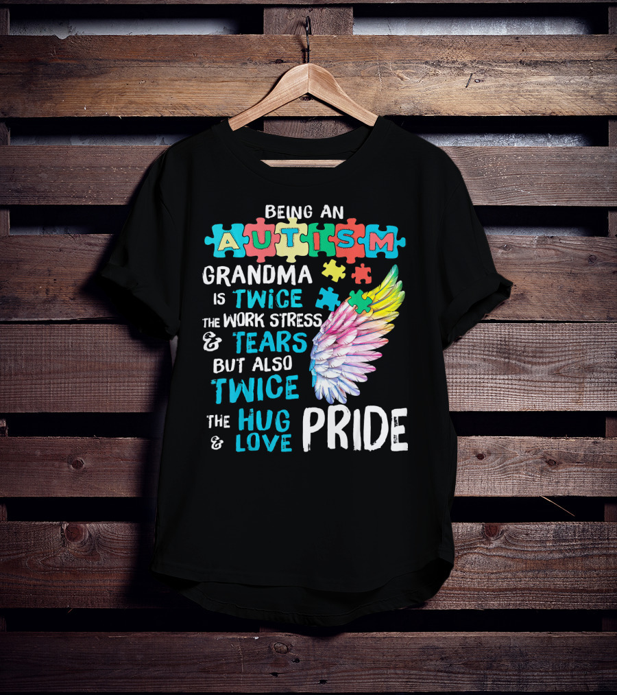 Autism Grandma Twice The Work Stress Tears Twice The Hug Love Pride T-Shirt