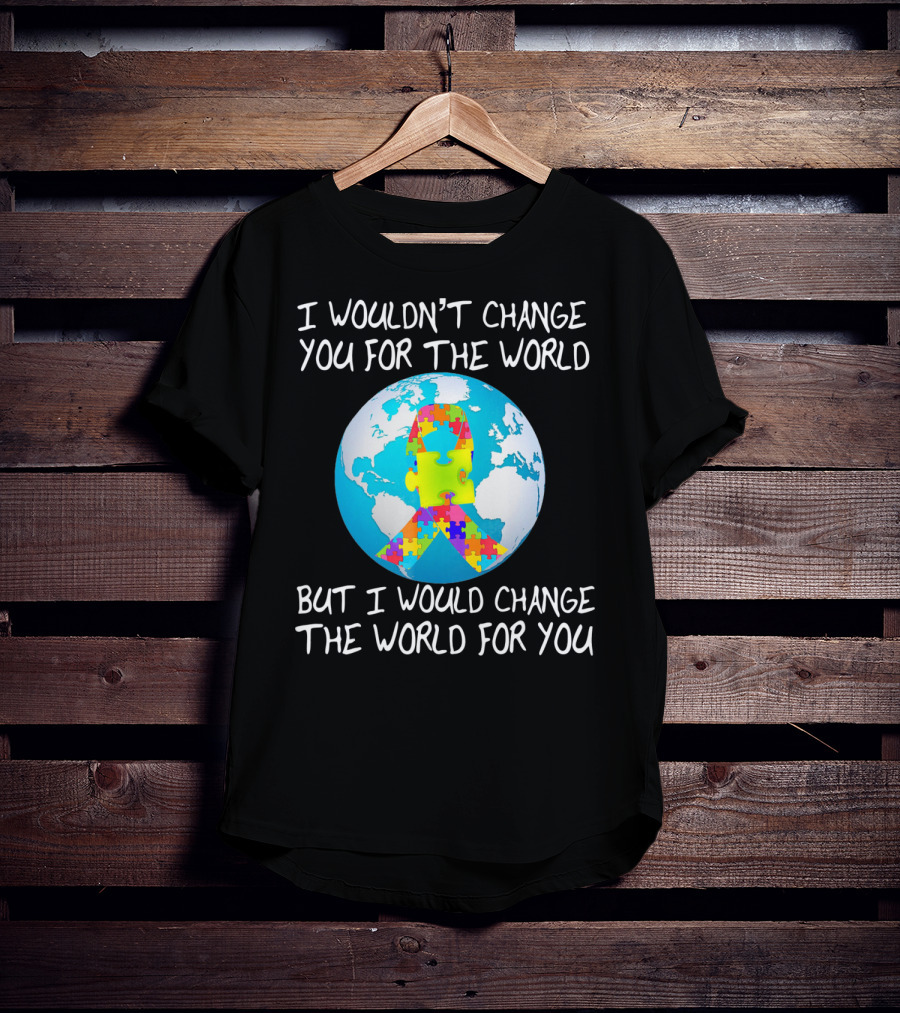I Wouldn't Change You Autism Awareness Puzzle Globe T-Shirt
