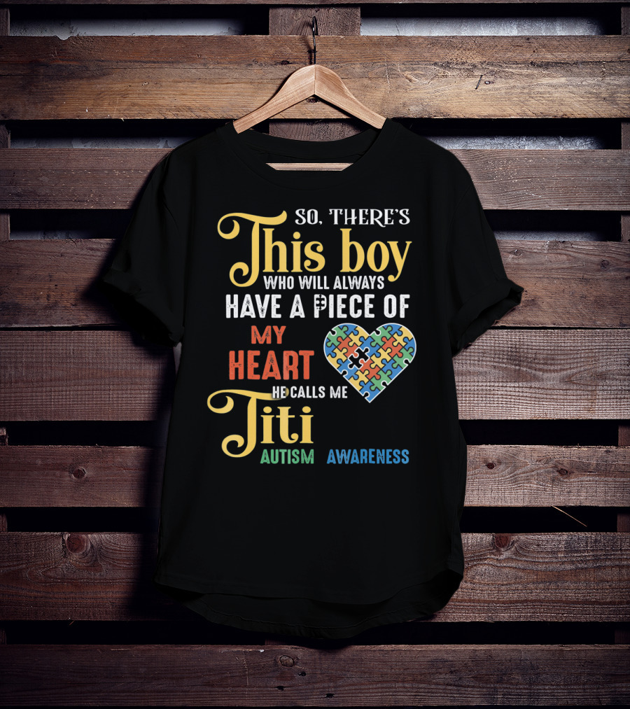 So There's This Boy Who Will Always Have A Piece Of My Heart He Calls Me Titi Autism Awareness T-Shirt