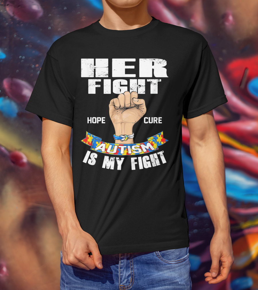 Her Fight Hope Cure Autism Is My Fight T-Shirt