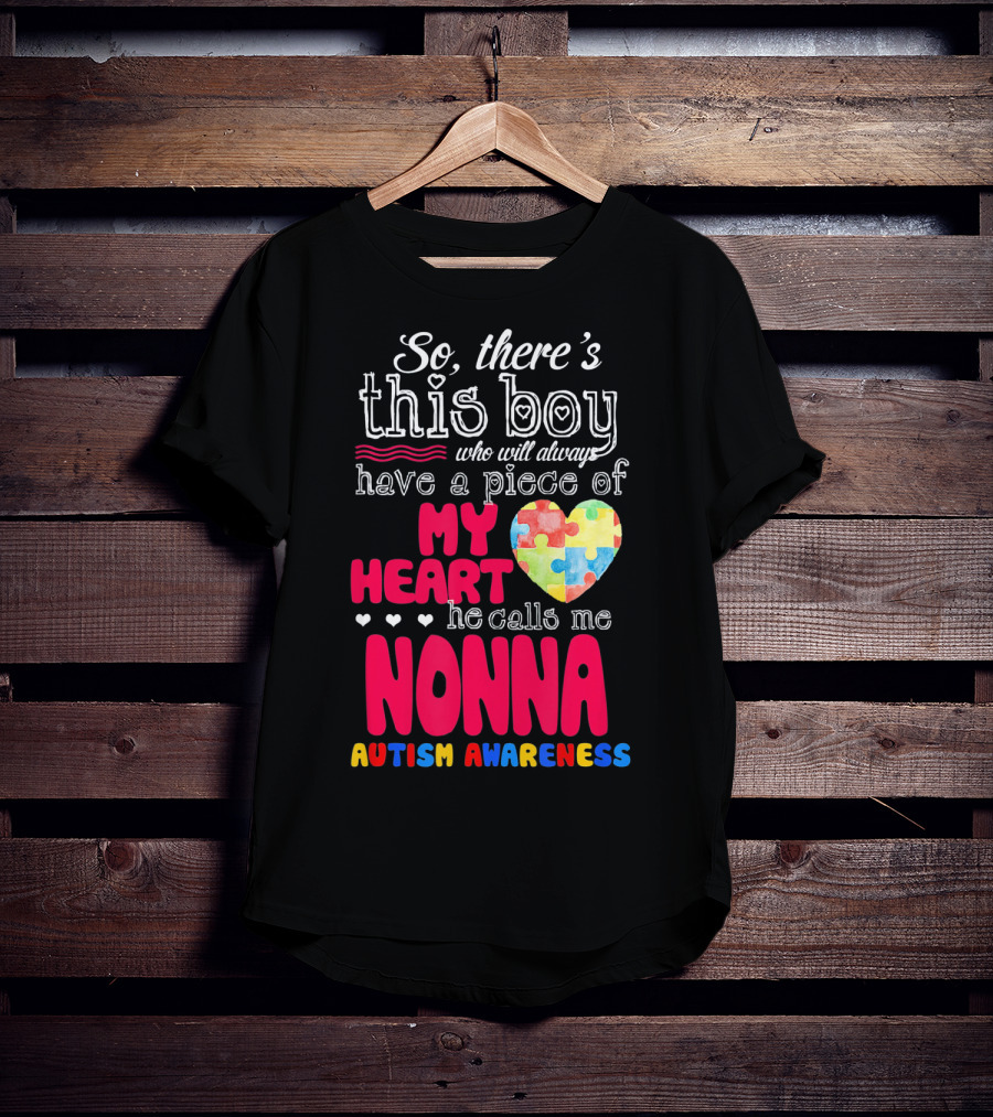 So There's This Boy Who Will Always Have A Piece Of My Heart He Calls Me Nonna Autism Awareness T-Shirt