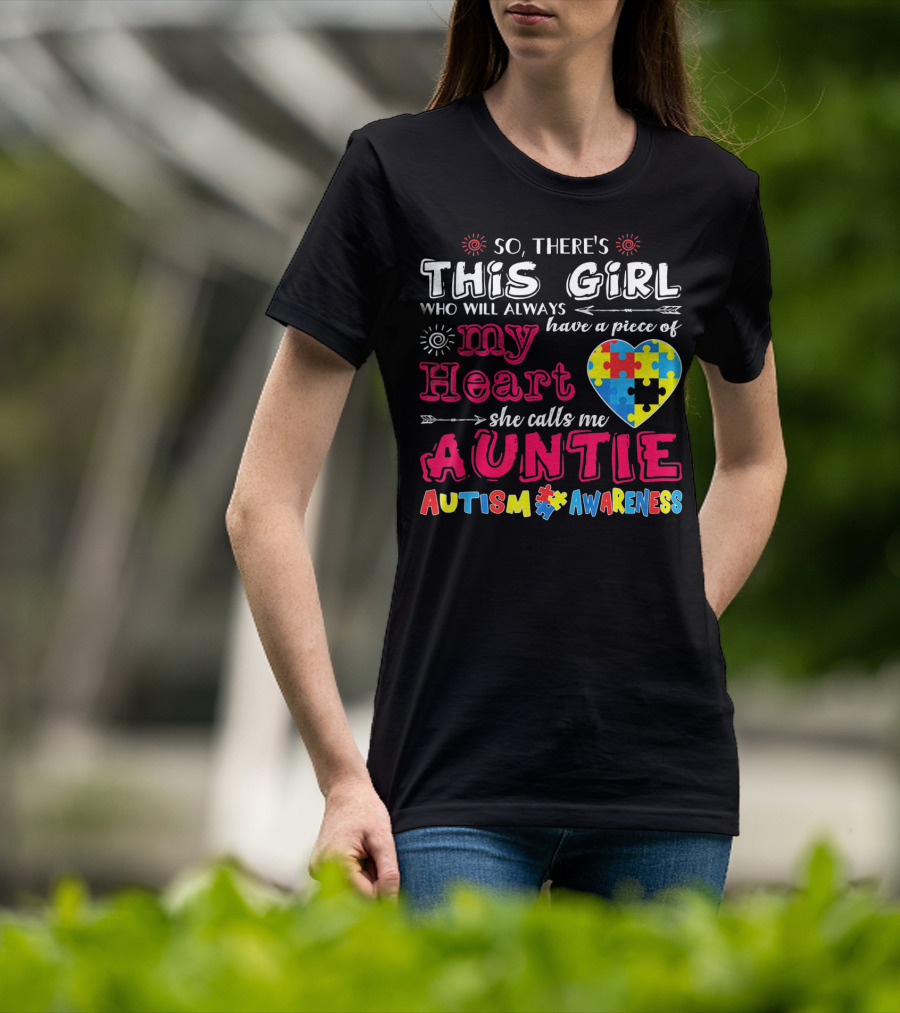 So There's This Girl Who Will Always Have A Piece Of My Heart She Calls Me Auntie Autism Awareness T-Shirt