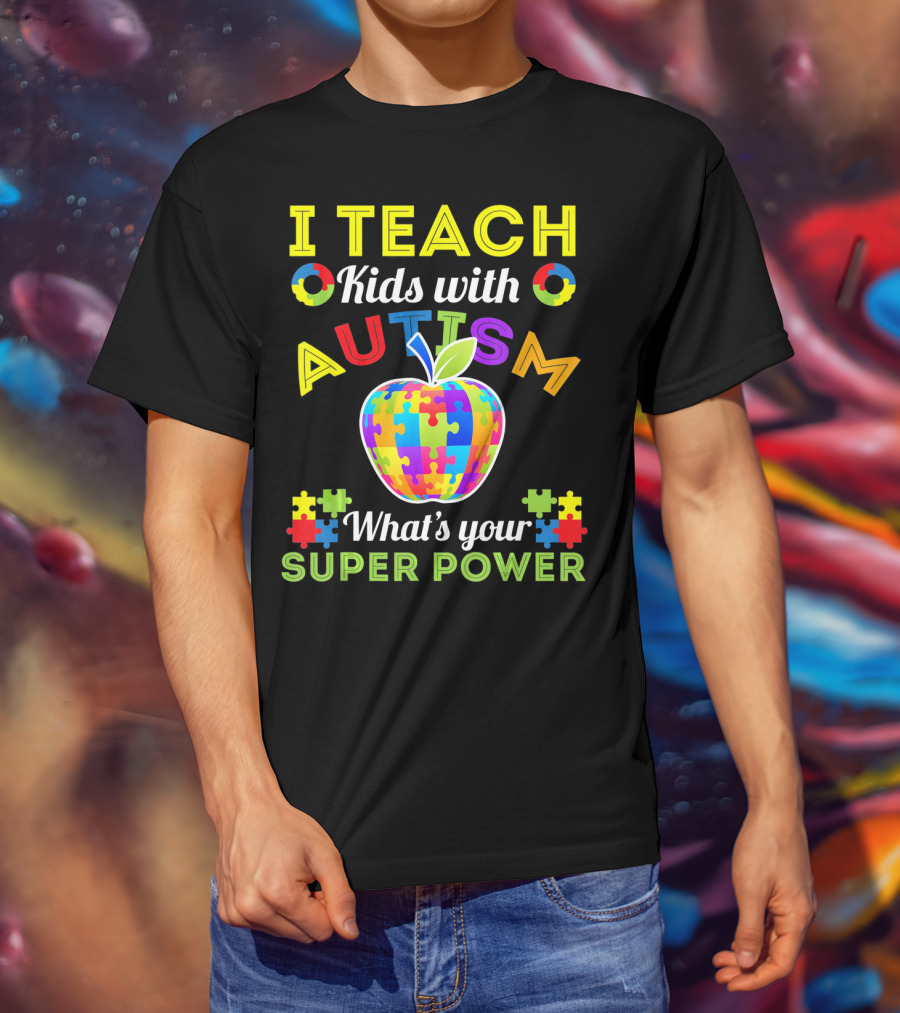 I Teach Kids With Autism What's Your Super Power Autism Awareness T-Shirt