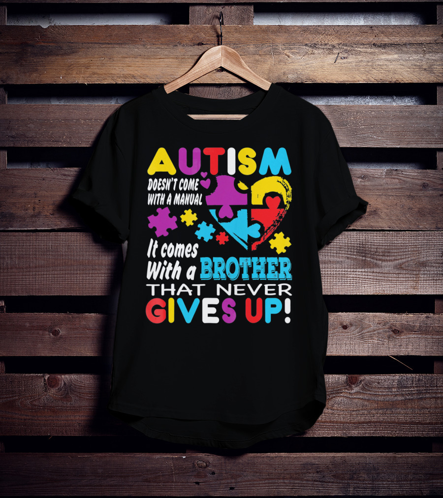 Autism Doesn't Come With A Manual It Comes With A Brother That Never Gives Up T-Shirt