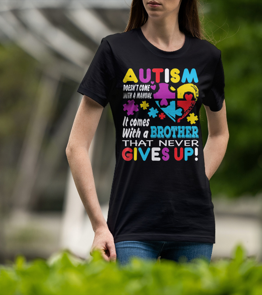 Autism Doesn't Come With A Manual It Comes With A Brother That Never Gives Up T-Shirt