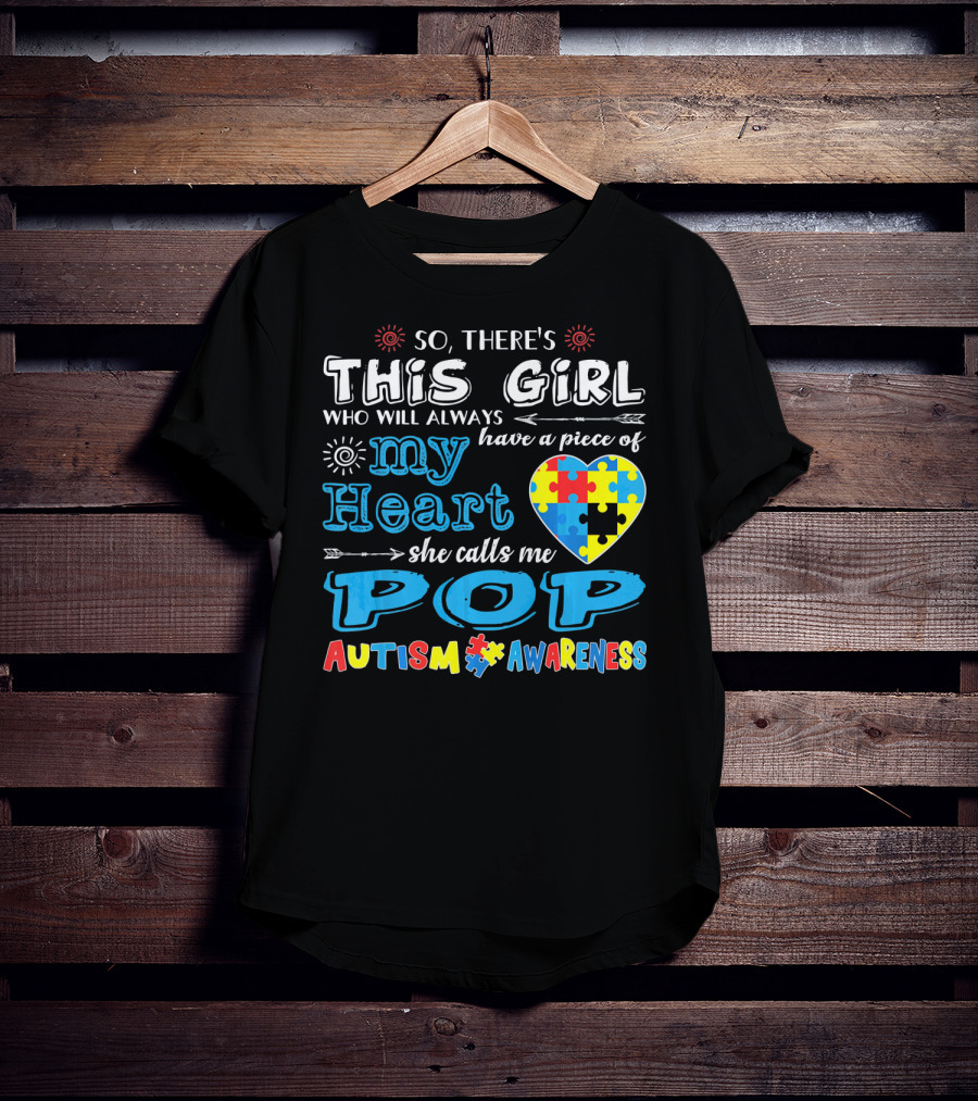 So There's This Girl Who Will Always Have A Piece Of My Heart She Calls Me Pop Autism Awareness T-Shirt