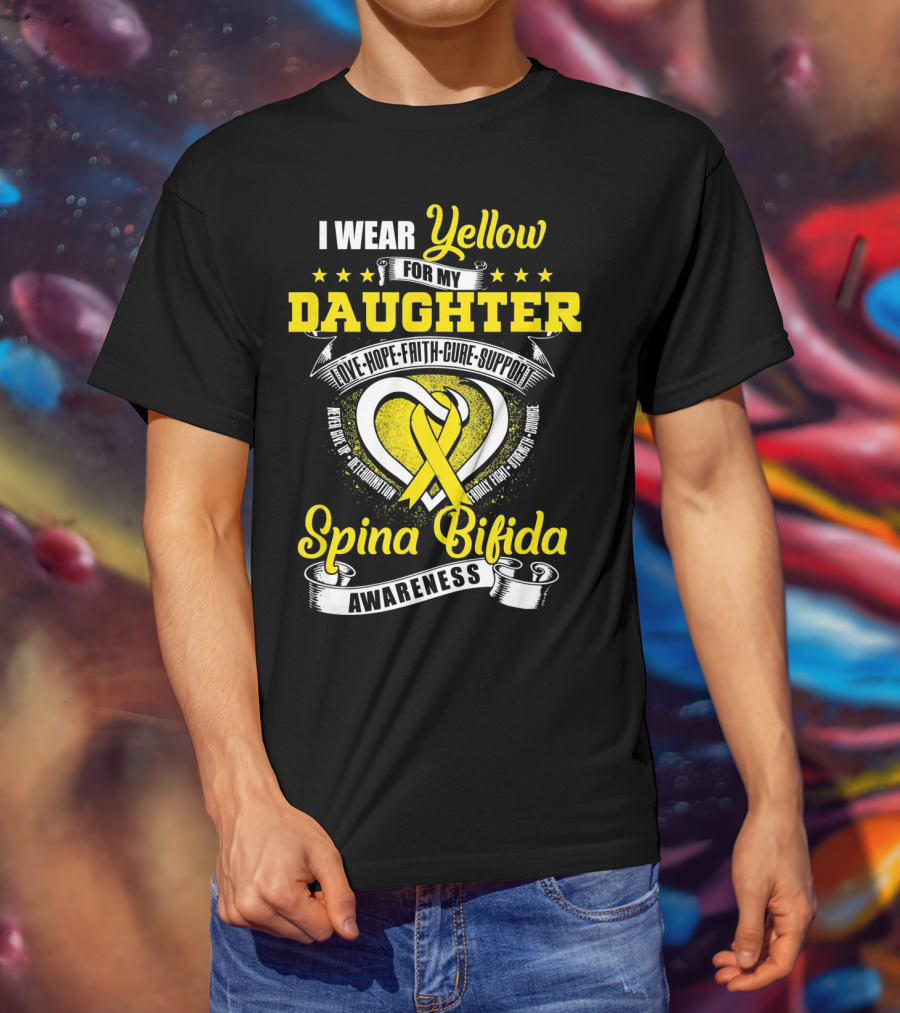 I Wear Yellow For My Daughter Love Hope Faith Cure Support Spina Bifida Awareness T-Shirt