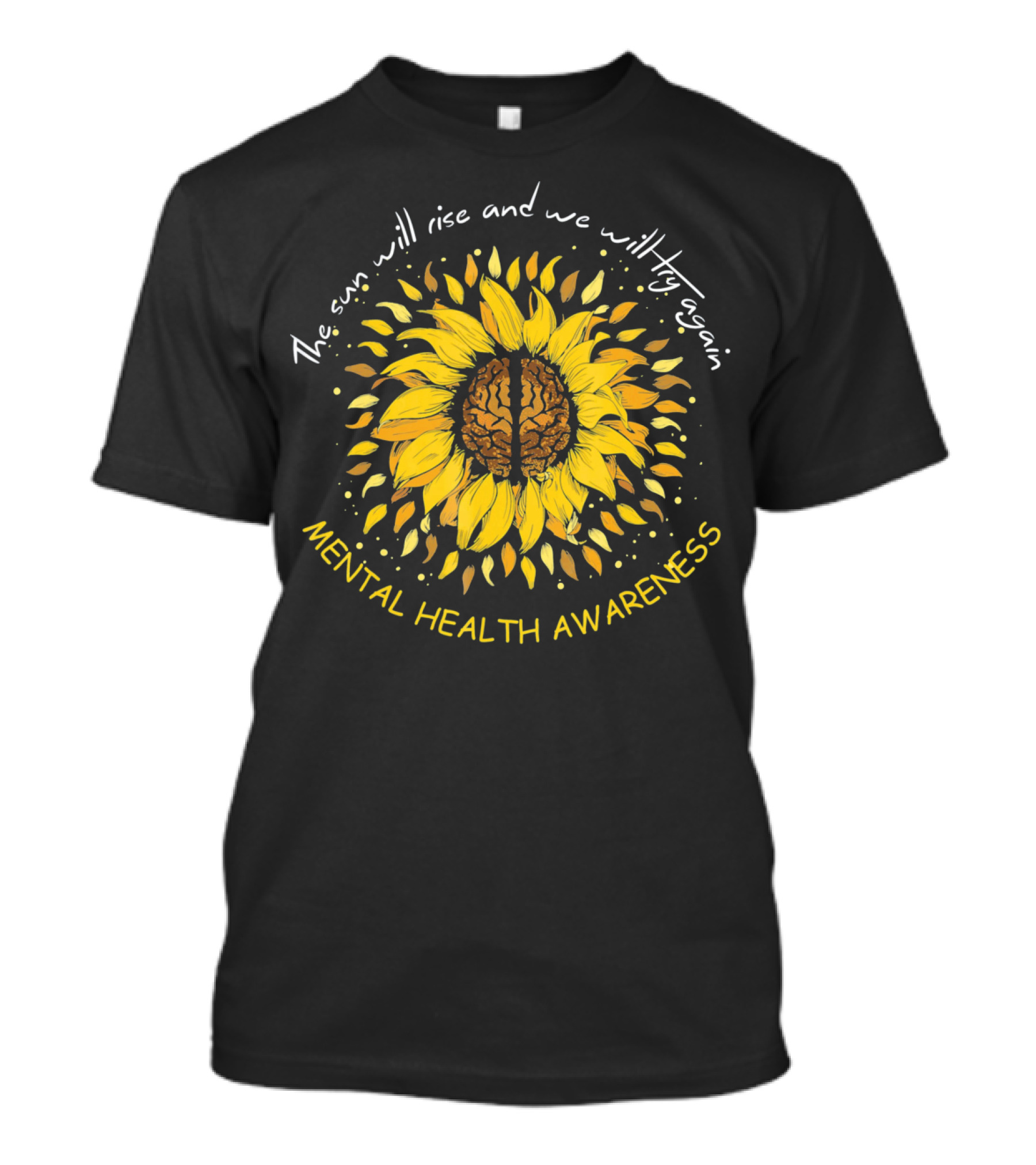 The Sun Will Rise And We Will Try Again Mental Health Awareness Sunflower T-Shirt