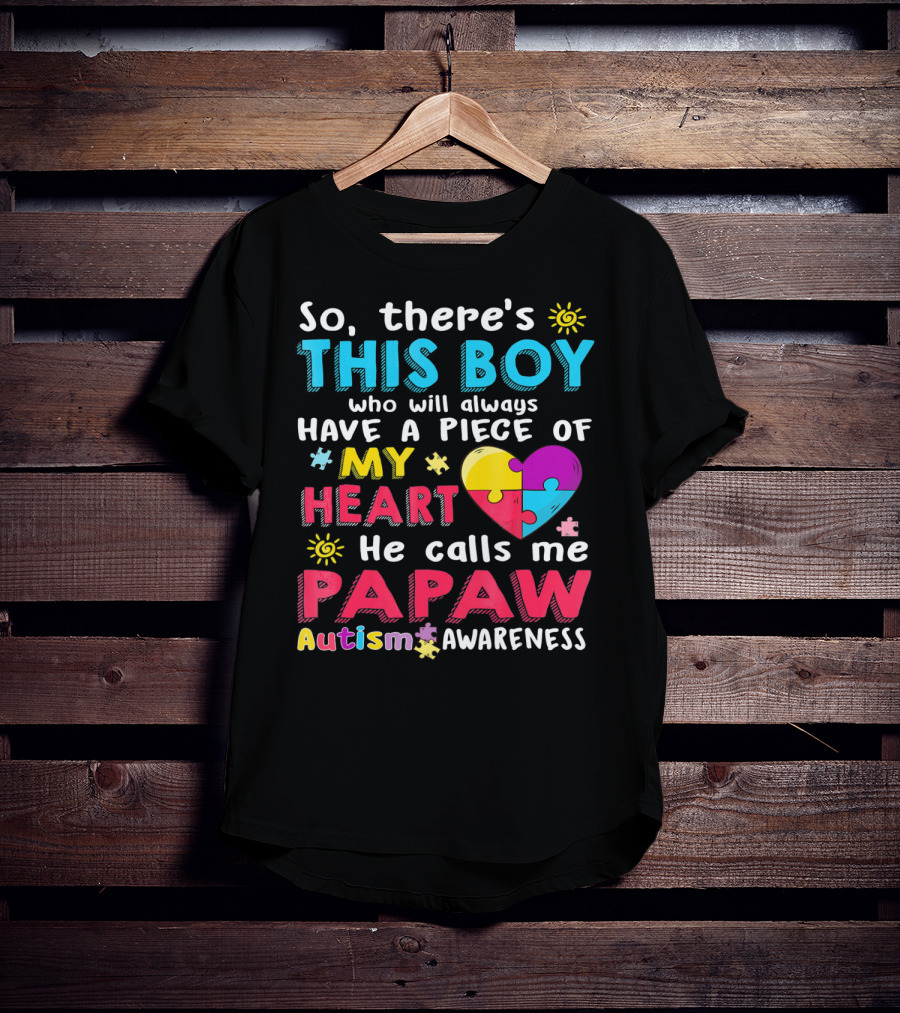So There's This Boy Who Will Always Have A Piece Of My Heart He Calls Me Papaw Autism Awareness T-Shirt