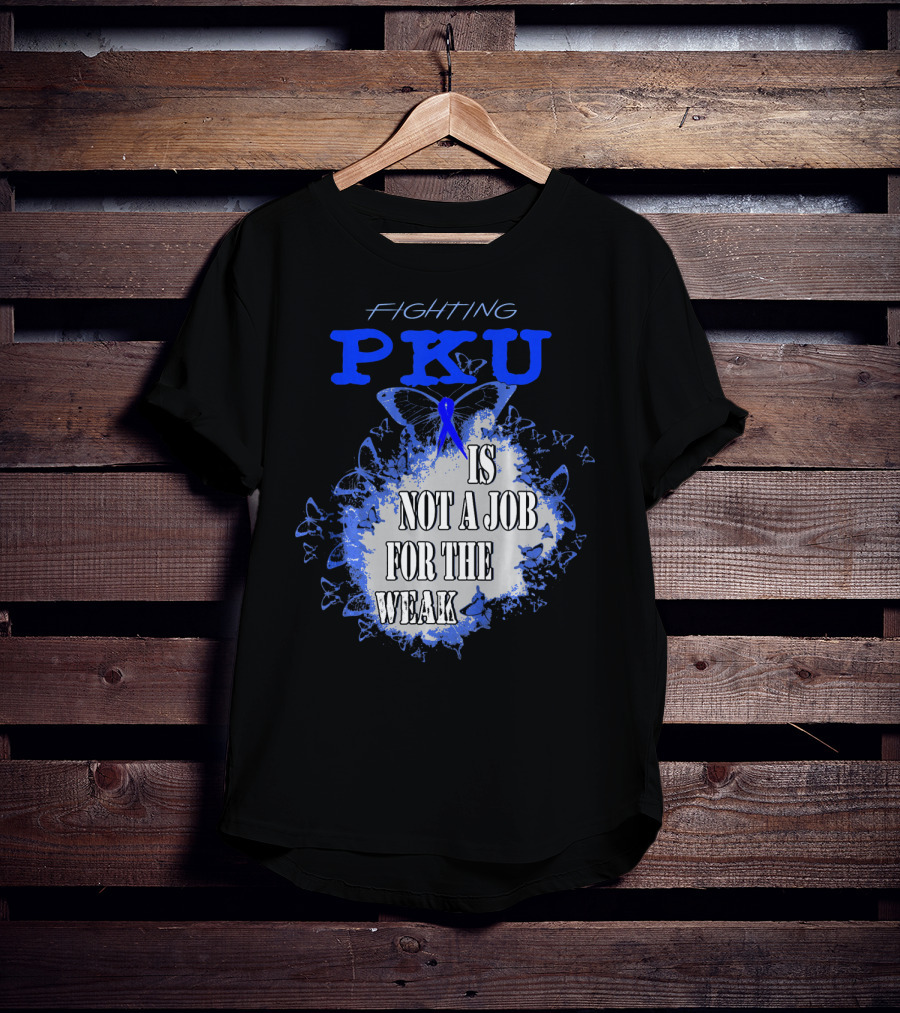 Fighting PKU Is Not A Job For The Weak T-Shirt