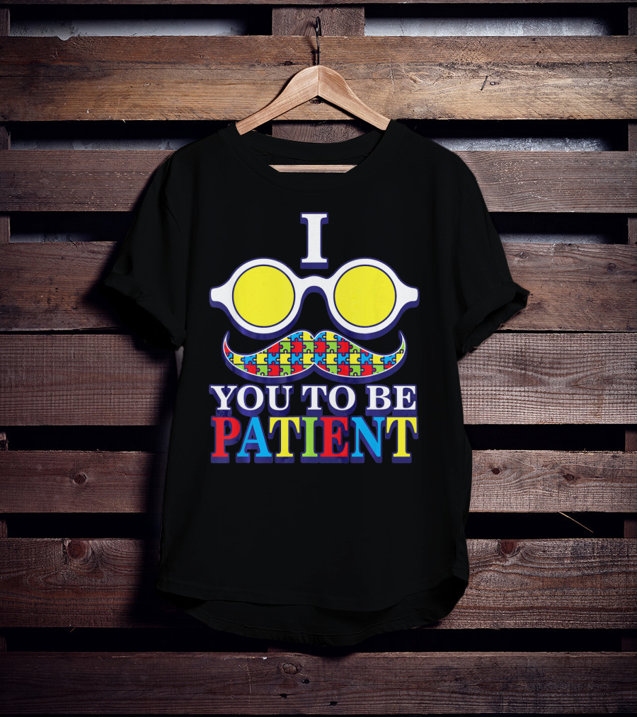 I Need You To Be Patient Autism Awareness Mustache Puzzle Glasses T-Shirt