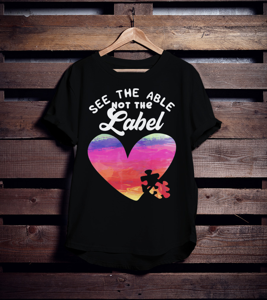 See The Able Not The Label Heart Autism Awareness T-Shirt