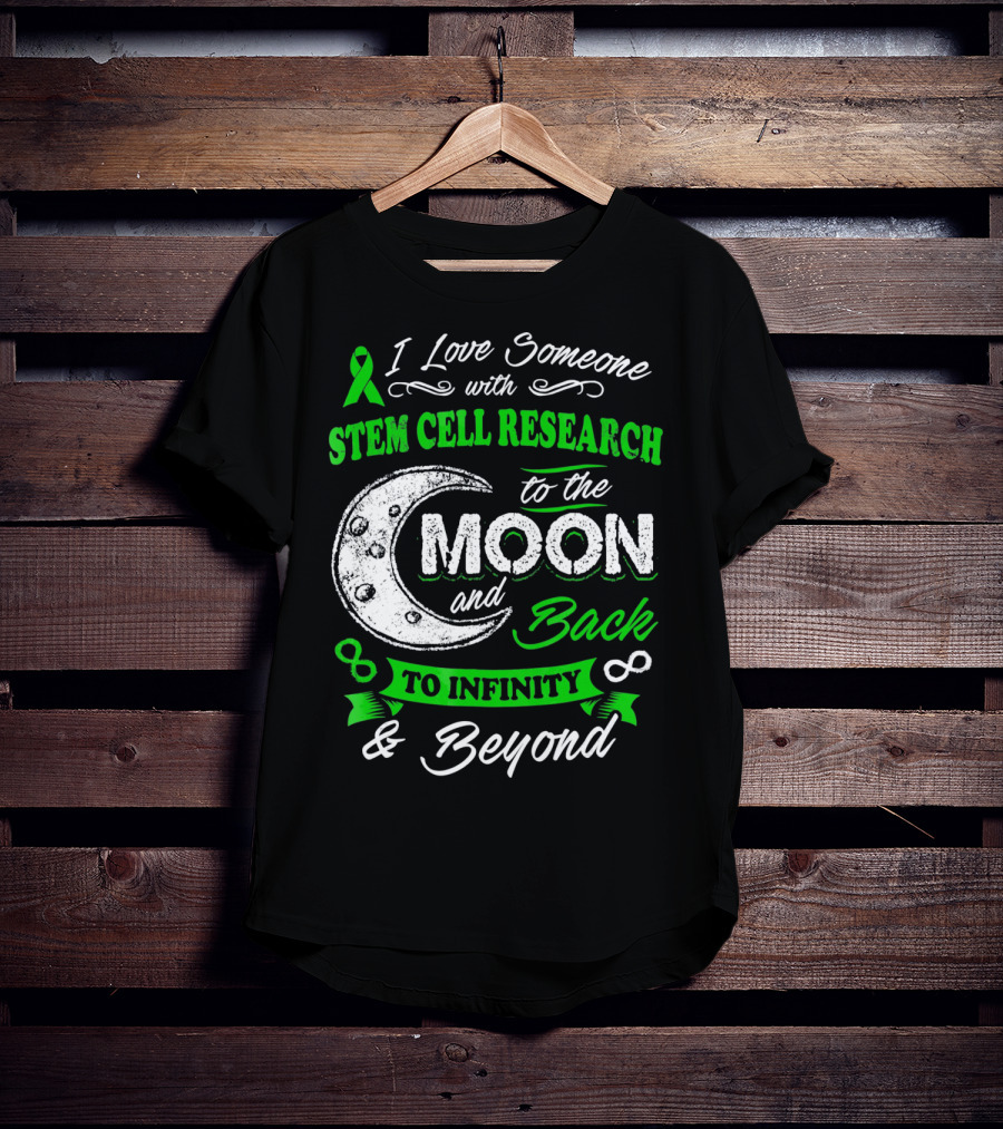 I Love Someone With Stem Cell Research To The Moon And Back To Infinity And Beyond T-Shirt