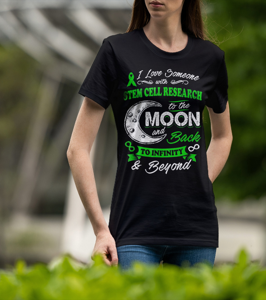 I Love Someone With Stem Cell Research To The Moon And Back To Infinity And Beyond T-Shirt