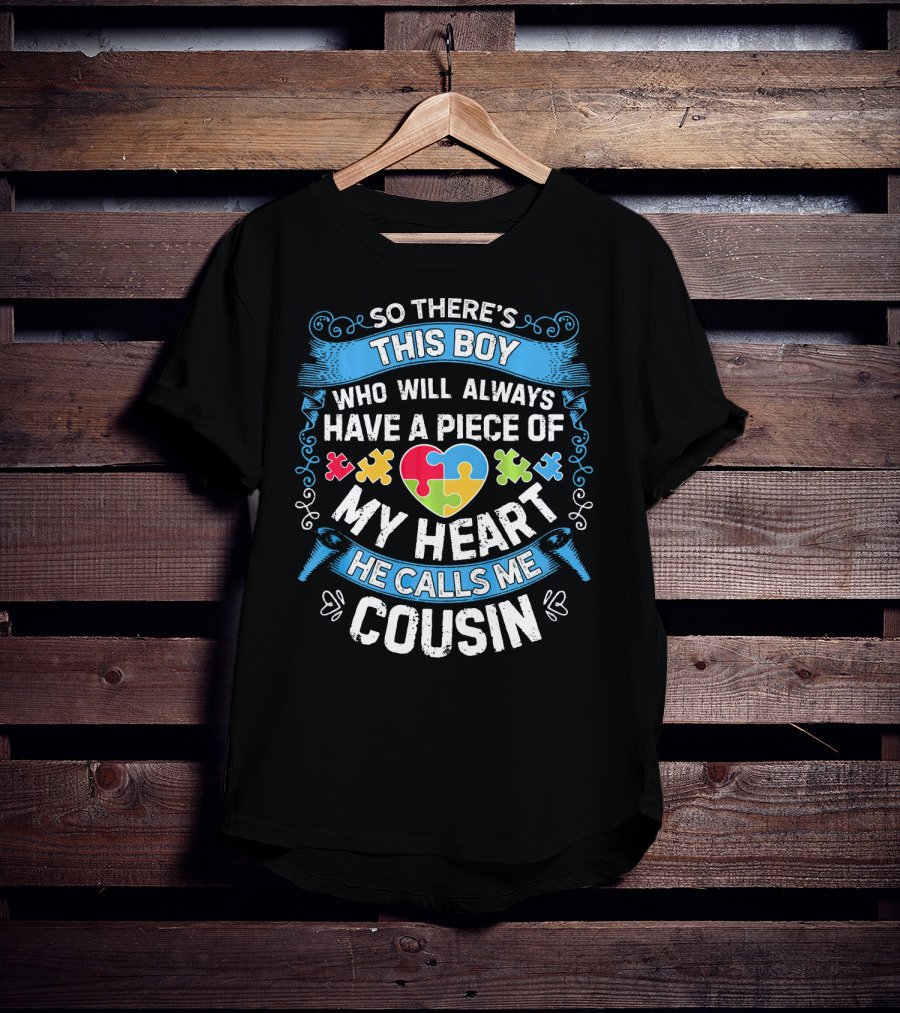 So There's This Boy Who Will Always Have A Piece Of My Heart He Calls ME Cousin T-Shirt