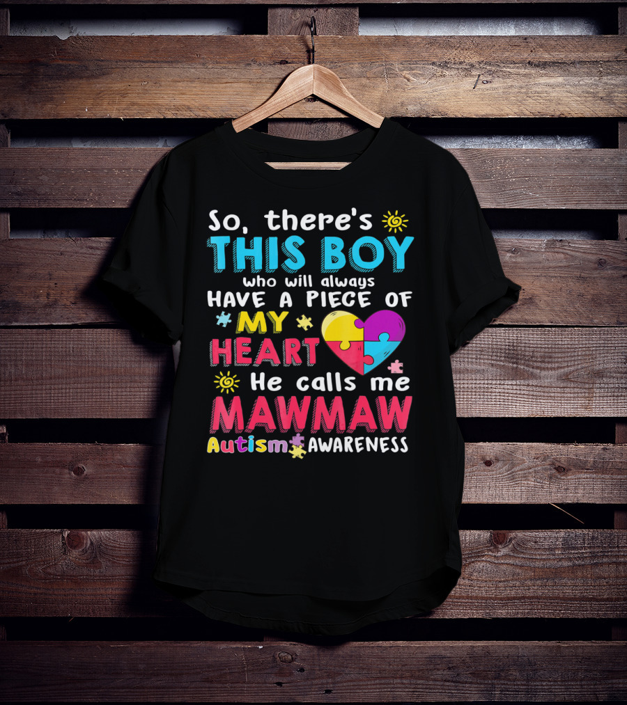 So There's This Boy Who Will Always Have A Piece Of My Heart He Calls Me Mawmaw Autism Awareness T-Shirt