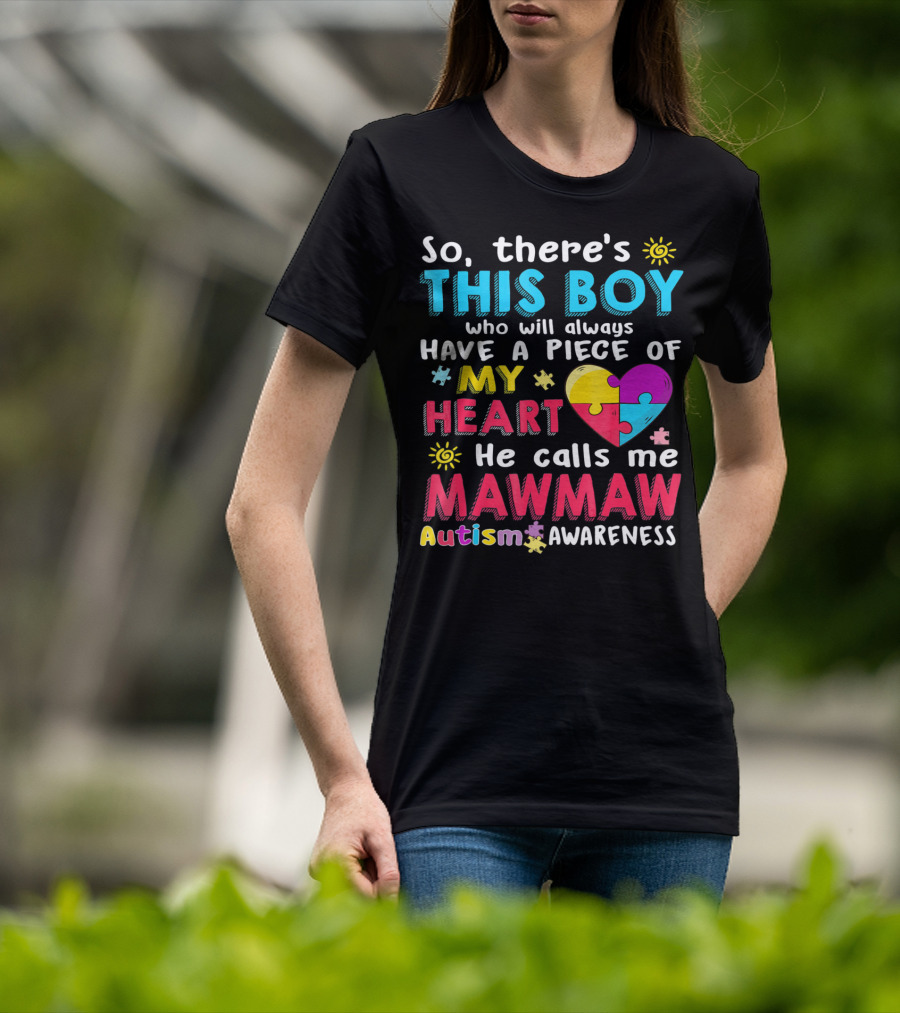 So There's This Boy Who Will Always Have A Piece Of My Heart He Calls Me Mawmaw Autism Awareness T-Shirt