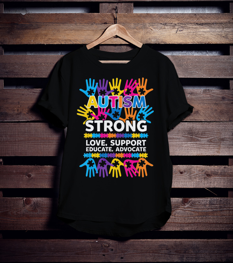 Autism Strong Love Support Educate Advocate Awareness T-Shirt